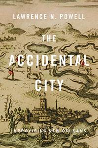 Cover of The Accidental City: Improvising New Orleans
