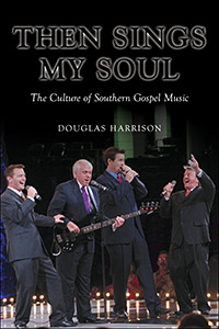 Cover of Then Sings My Soul: The Culture of Southern Gospel Music. Cover of Then Sings My Soul: The Culture of Southern Gospel Music.
