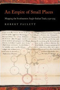 Cover of An Empire of Small Places: Mapping the Southeastern Anglo-Indian Trade, 1732–1795.