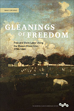 Cover of Gleanings of Freedom: Free and Slave Labor along the Mason-Dixon Line, 1790-1860, 2011.