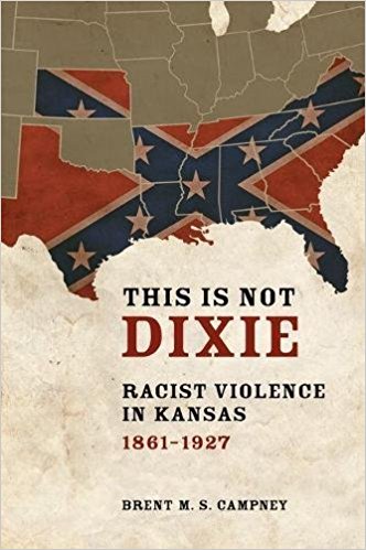 Cover, This Is Not Dixie Racist Violence in Kansas, 1861-1927 Cover, This Is Not Dixie Racist Violence in Kansas