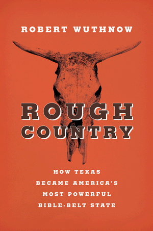 Cover, Rough Country: How Texas Became America's Most Powerful Bible-Belt State
