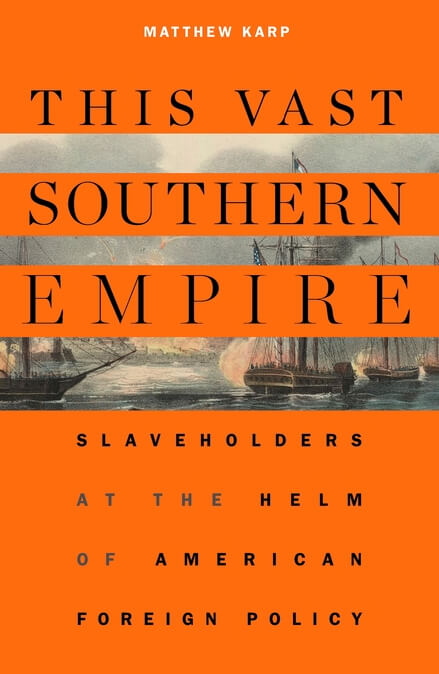 Cover, This Vast Southern Empire: Slaveholders at the Helm of American Foreign Policy