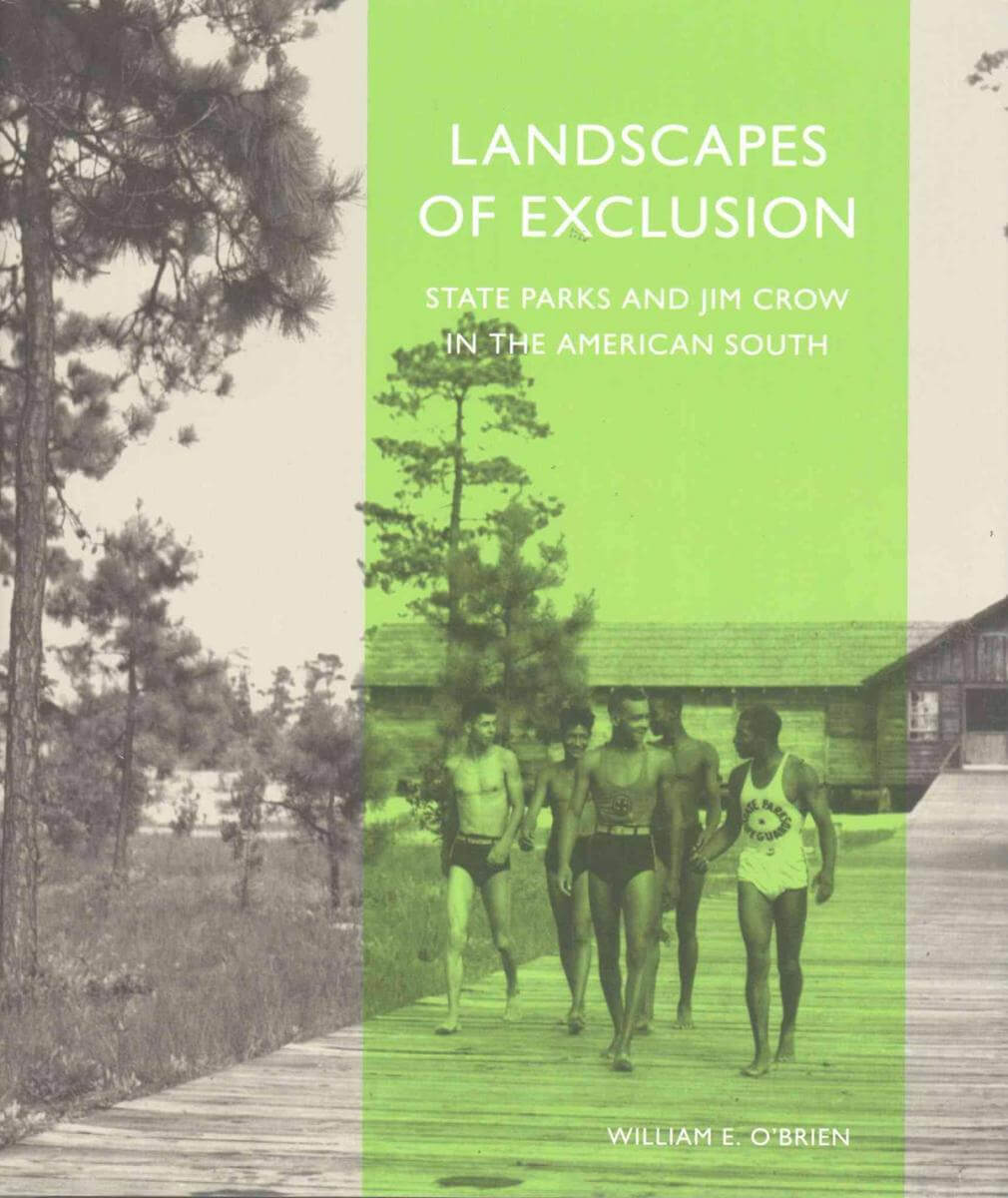 Cover, Landscapes of Exclusion: State Parks and Jim Crow in the American South. Cover, Landscapes of Exclusion: State Parks and Jim Crow in the American South.