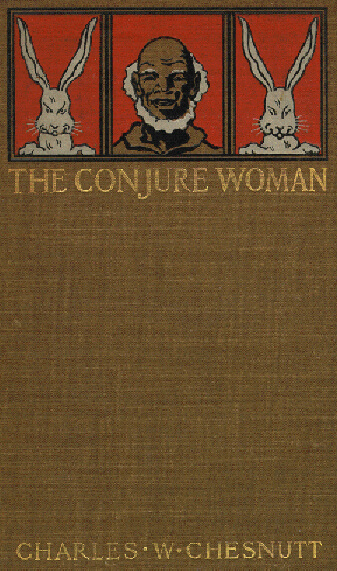 Cover of Charles W. Chesnutt's The Conjure Woman, containing his collected Uncle Julius stories, "The Goophered Grapevine," "Po' Sandy," "The Conjurer's Revenge," and "Mars Jeems's Nightmare," 1899. Image is in public domain. Cover of Charles W. Chesnutt's The Conjure Woman, containing his collected Uncle Julius stories, "The Goophered Grapevine," "Po' Sandy," "The Conjurer's Revenge," and "Mars Jeems's Nightmare," 1899. Image is in public domain.