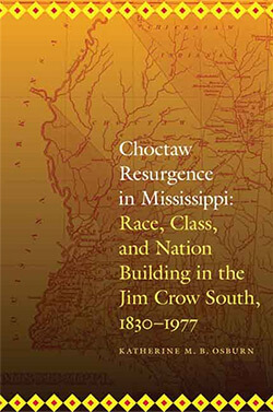 Book cover of Katherine M. B. Osburn's Choctaw Resurgence in Mississippi: Race, Class, and Nation Building in the Jim Crow South, 1830–1977 Book cover of Katherine M. B. Osburn's Choctaw Resurgence in Mississippi: Race, Class, and Nation Building in the Jim Crow South, 1830–1977