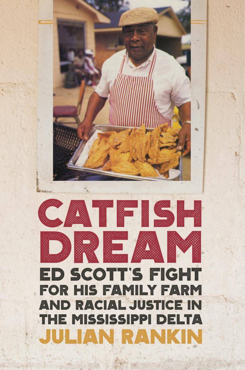Cover, Catfish Dream: Ed Scott's Fight for His Family Farm and Racial Justice in the Mississippi Delta