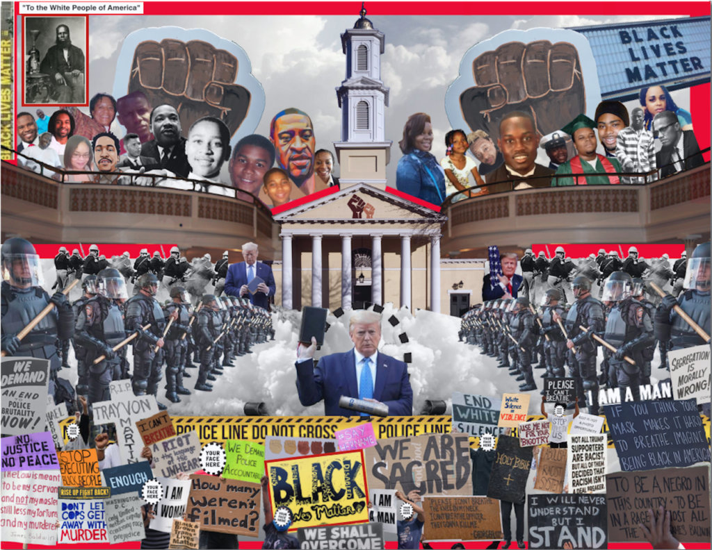 Colorful digital collage. Its visual elements include: In the center, Donald Trump holds a Bible in one hand, an image of a tear gas can overlays the other hand. A cloud of tear gas is directly behind him. Signs from Black Lives Matter protests are beneath him, and he is surrounded by national guard and police in riot gear. The images of Black people who have been killed by the police are above. Two Black fists rise out of the background.