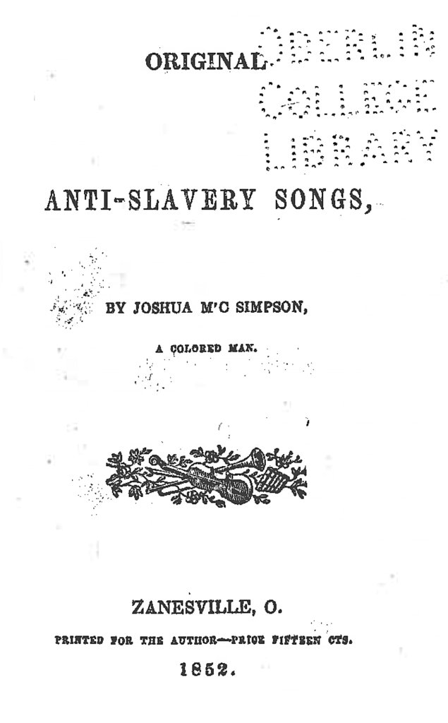 White title page with the following text: "Original Anti-Slavery Songs, by Joshua M'C Simpson, A Colored Man. Zanesville, O. Printed for the author—prior fifteen cts. 1852." At the top there is a stamp reading "Oberlin College Library."