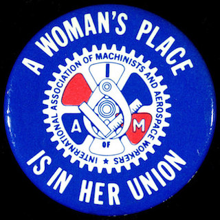 Photo of a button that says, 'A woman's place is in her union.'